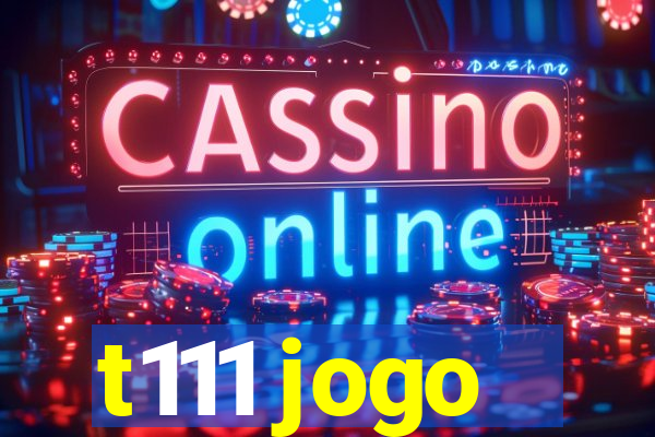 t111 jogo